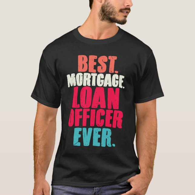Best Mortgage Loan Officer Ever  Loan Closing Agen T-Shirt (Vorderseite)