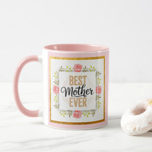 "Best Mother Ever" Rosa Blumenstrauß I Muttertagsg Tasse