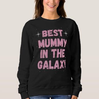 Best Mummy in the Galaxy Mother's Day Present for  Sweatshirt