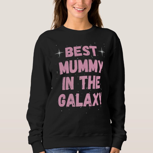 Best Mummy in the Galaxy Mother's Day Present for  Sweatshirt (Vorderseite)