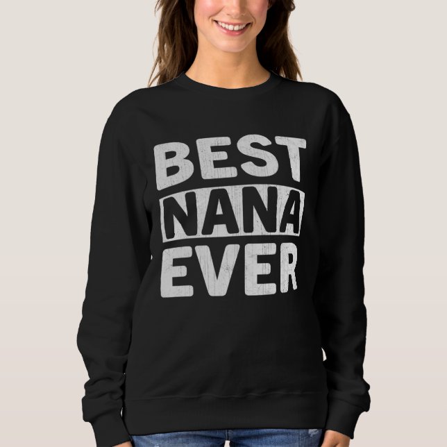Best Nana Ever  Mothers Day Nana Sweatshirt (Vorderseite)