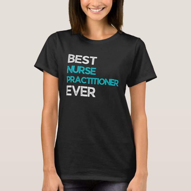 Best Nurse practitioner Ever T-Shirt (Vorderseite)