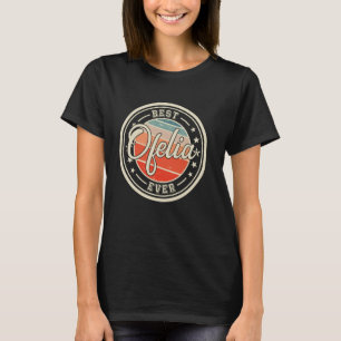 Best Ofelia Ever lustiges Sprichwort Vorname Ofeli T-Shirt