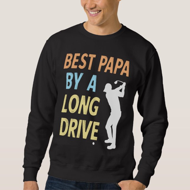 Best Papa by a Long Drive Funny Golf Family Grandp Sweatshirt (Vorderseite)