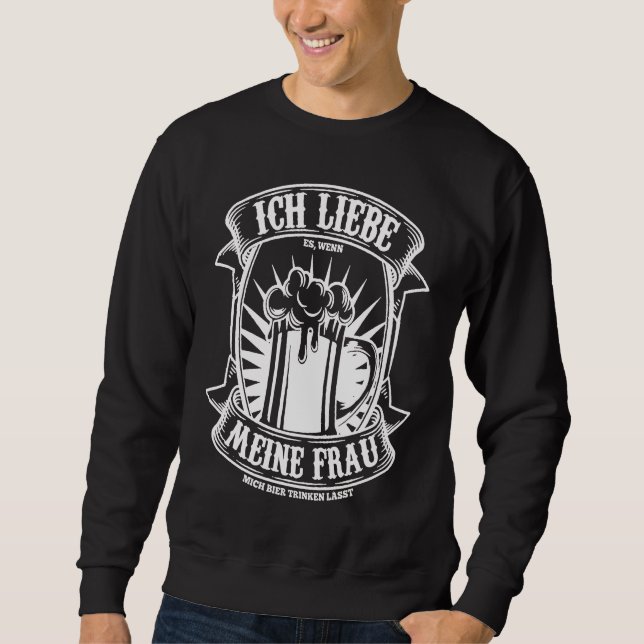 Best Party Ich liebe es wenn meine Frau mich trink Sweatshirt (Vorderseite)