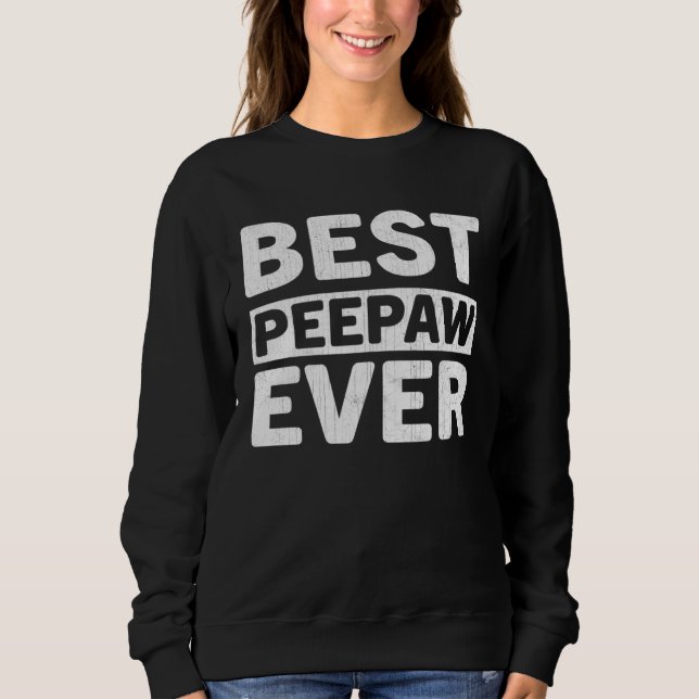 Best Peepaw Ever  Fathers Day Peepaw Sweatshirt (Vorderseite)
