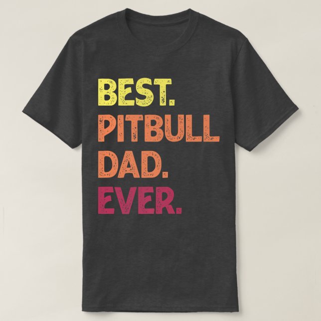 Best Pit Bull Dad Ever  Pit bull Father's Pit Bull T-Shirt (Design vorne)