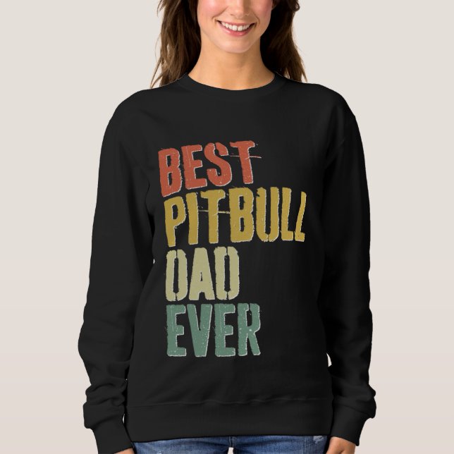 Best Pitbull Dad Ever  Dog  Father s Day Sweatshirt (Vorderseite)