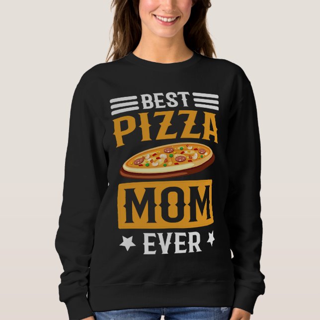 Best Pizza Mom Ever I Pizza Sweatshirt (Vorderseite)