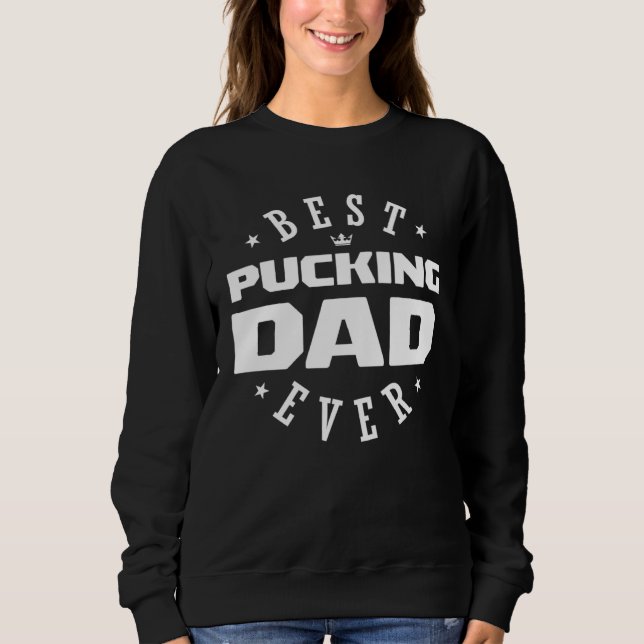 Best Pucking Dad Ever  Hockey Dad Sweatshirt (Vorderseite)