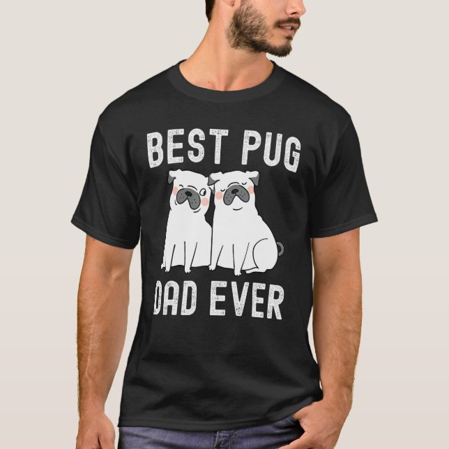 Best Pug Dad Ever Father Day T-Shirt (Vorderseite)