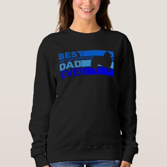 Best Shetland Sheepdog Dad Ever Shetland Sheepdog Sweatshirt (Vorderseite)