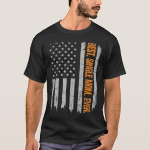 Best Single Mama je American Flag Fathers Day Chr T-Shirt