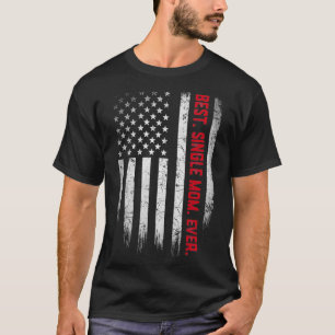 Best Single Mama je American Flag Fathers Day Chr T-Shirt