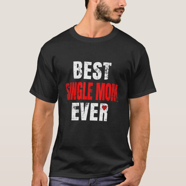 Best Single Mom Ever Valentines Day Single Mom Mot T-Shirt (Vorderseite)