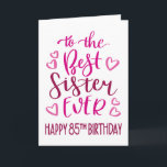 Best Sister Ever 85th Birthday Typography in Pink Karte<br><div class="desc">Simple but bold typography in pink tones to wish your Best Sister EVER a Happy 85th Birthday. © Ness Nordberg</div>