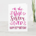 Best Sister Ever 85th Birthday Typography in Pink Karte<br><div class="desc">Simple but bold typography in pink tones to wish your Best Sister EVER a Happy 85th Birthday. © Ness Nordberg</div>