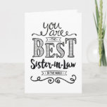 Best Sister-in-law in the World Birthday Karte<br><div class="desc">Wish your Son-in-Law a Happy Birthday this unique hand-lettering style typography design with the message, "You are the best Son-in-Law in the world" Inside has this placeholder text but can be customized with your message: For you to be worthy of my brother's love, you would have to be a pretty...</div>