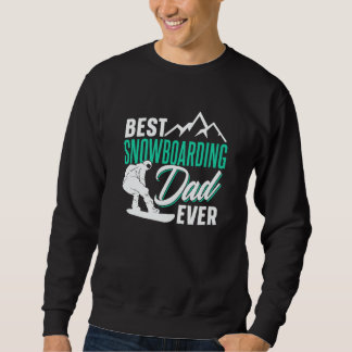 Best Snowboarding Dad Ever Snowboard Snowboarder F Sweatshirt