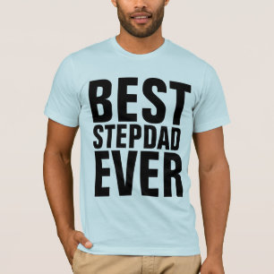 BEST STEPDAD EVER T - SHIRT