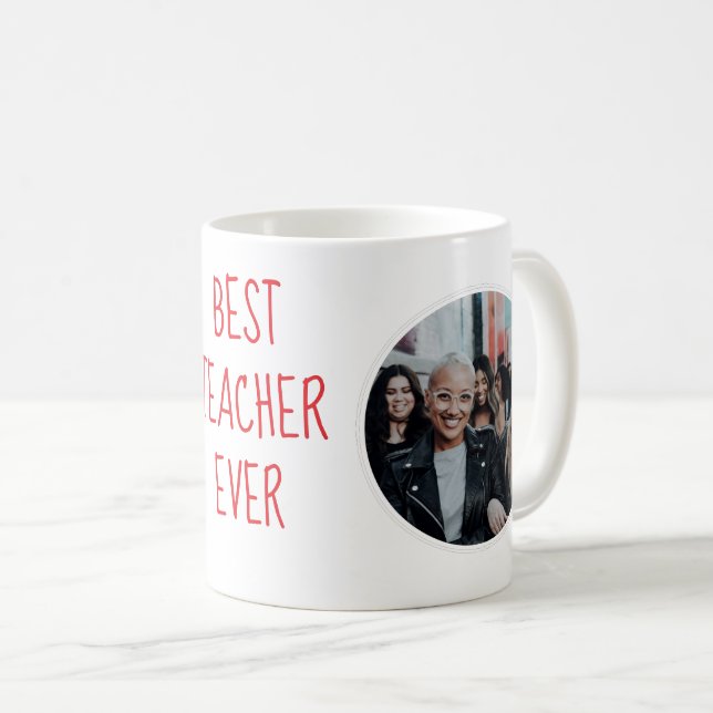 Best Teacher Ever Custom Photo Mug Kaffeetasse (VorderseiteRechts)