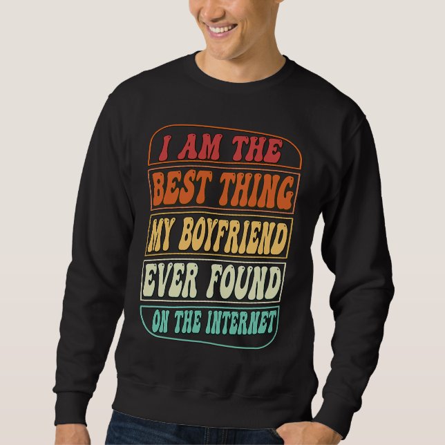 Best Thing I Found On The Internet  Love My Girlfr Sweatshirt (Vorderseite)