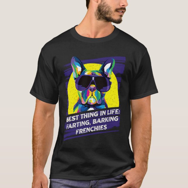 Best Thing in LIfe Farting Barking Frenchies Dog T T-Shirt (Vorderseite)