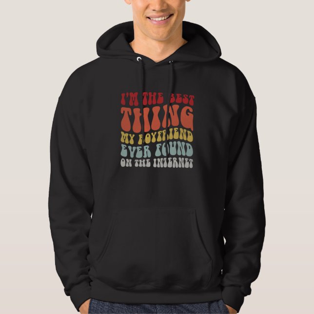Best Thing My Boyfriend Ever Found On Internet  Co Hoodie (Vorderseite)