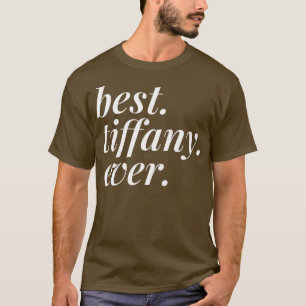 Best Tiffany Ever Name Personalized Woman Girl BFF T-Shirt
