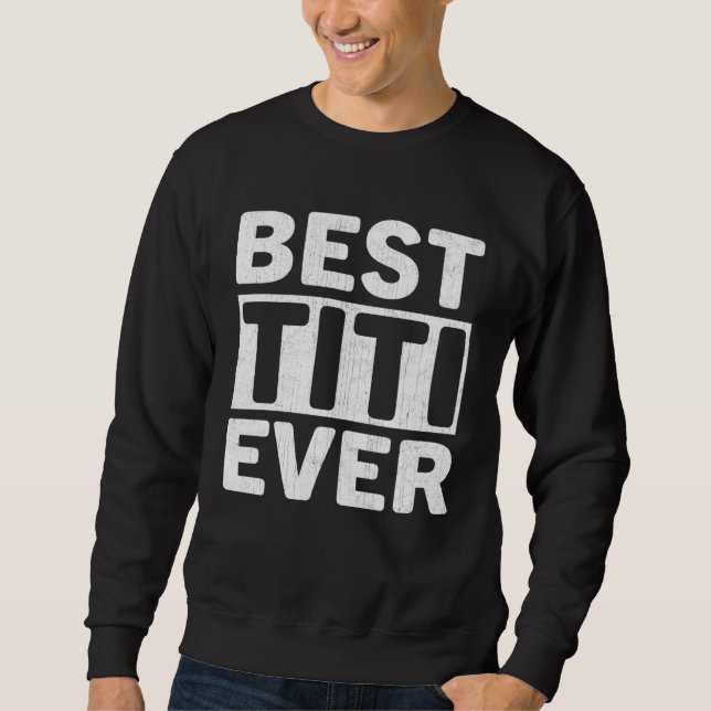 Best Titi Ever  Mothers Day Titi Sweatshirt (Vorderseite)