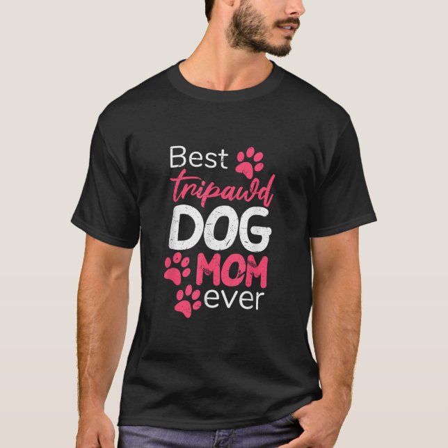 Best Tripawd Dog Mom Ever Proud Fur Parents Apprec T-Shirt (Vorderseite)
