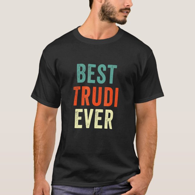 Best Trudi Ever Personalized First Name Joke  Idea T-Shirt (Vorderseite)