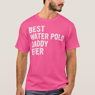 Best Water Polo Daddy Ever - Daddy Water Polo Play