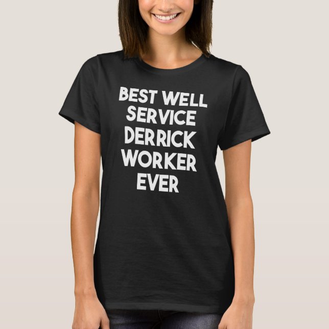 Best Well-Service Derrick Worker T-Shirt (Vorderseite)