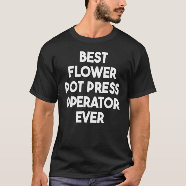 Beste Blume Pot Press Operator aller Zeiten T-Shirt (Vorderseite)