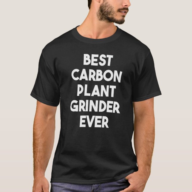 Beste Carbon Pflanze Grinder je T-Shirt (Vorderseite)