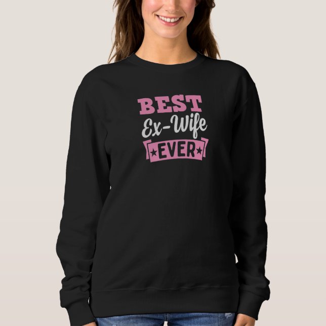 Beste Ex-Ehefrau je Funny Scheidung Party 1 Sweatshirt (Vorderseite)