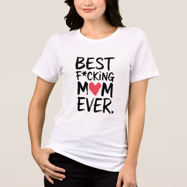 Beste F*cking-Mama je T - Shirt (Vorderseite)