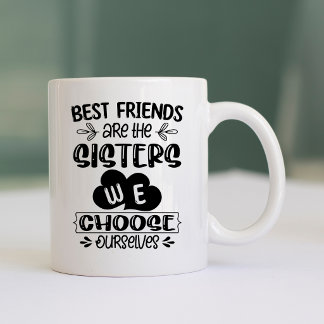Beste Freunde sind die Schwestern, die wir wählen Kaffeetasse