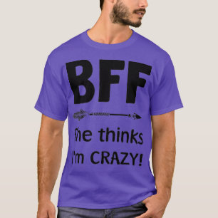 BESTE FREUNDIN, die sie für verrückt hält, BESTE F T-Shirt