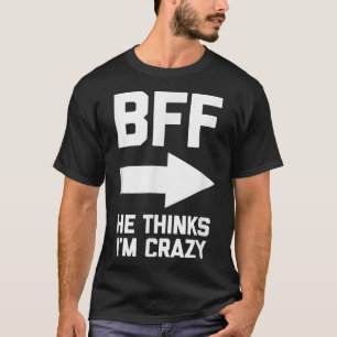 BESTE FREUNDIN He Thinks Im Crazylusys besticht du T-Shirt