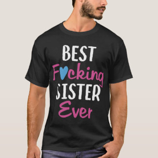 Beste Fvcking Schwester Ever_ Schwestert-shirts T-Shirt