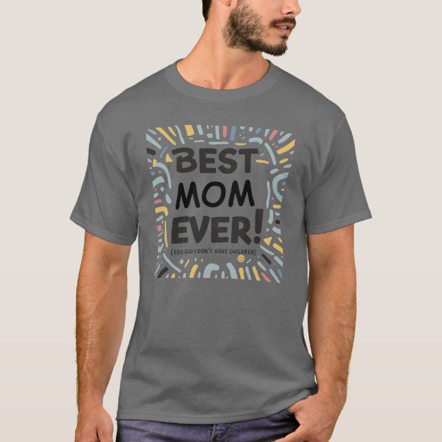 Beste Mama je (zu schade, dass ich nie Kinder hatt T-Shirt (Vorderseite)