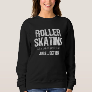 Beste Roller-Skaten wie andere Berufe einfach nur Sweatshirt