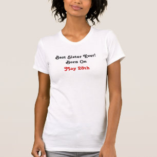 Beste Schwester überhaupt! Geboren an, am 28. Mai T-Shirt