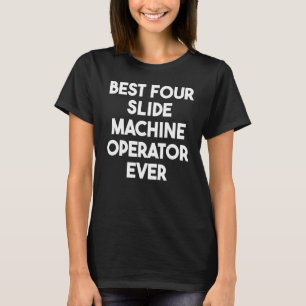 Beste Vier-Slide-Machine-Operator aller Zeiten T-Shirt