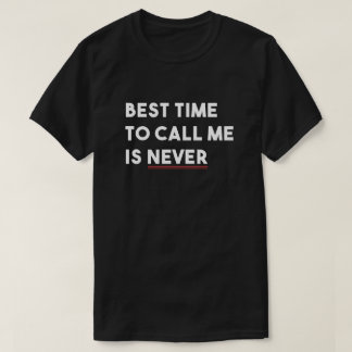 Beste Zeit, mich anzurufen, ist nie T-Shirt