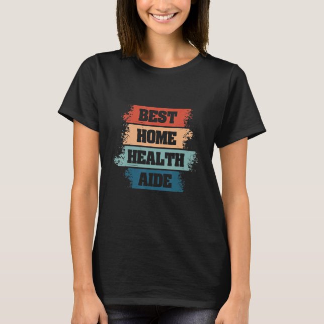 Beste Zuhause Health Aide HHA Krankenpflege Appell T-Shirt (Vorderseite)