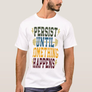 Bestehen, bis etwas passiert T-Shirt