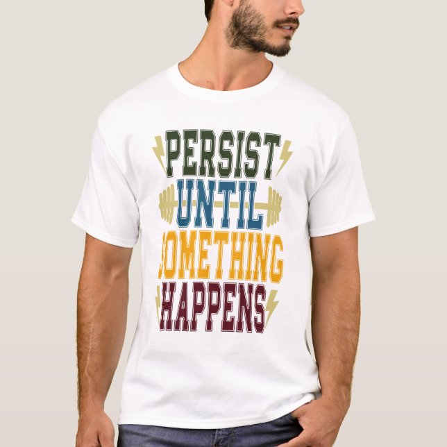 Bestehen, bis etwas passiert T-Shirt (Vorderseite)